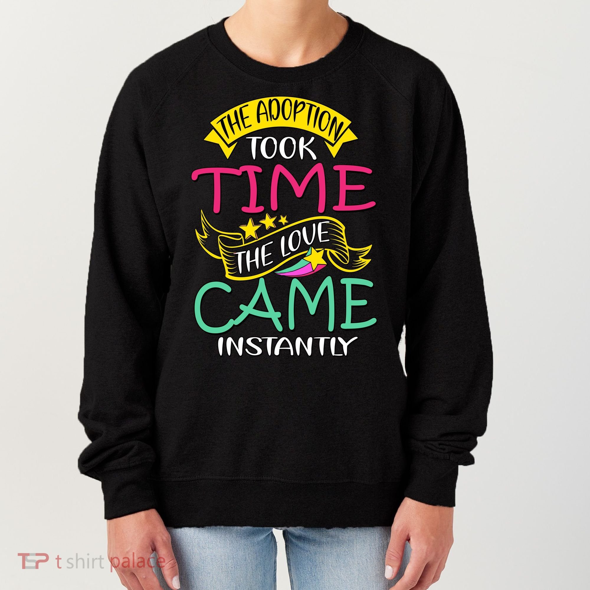 The Adoption Took Time The Love Came Instantly Women's Sweatshirt