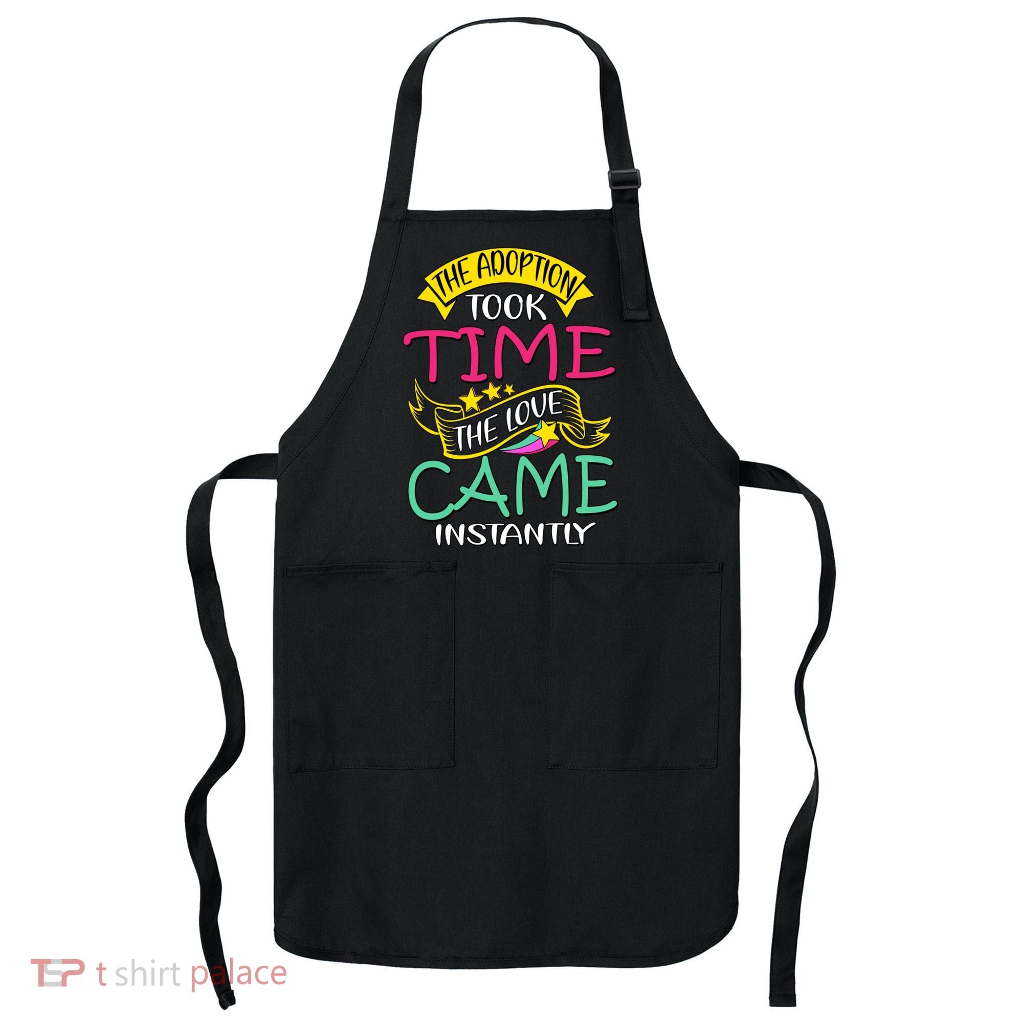 The Adoption Took Time The Love Came Instantly Apron