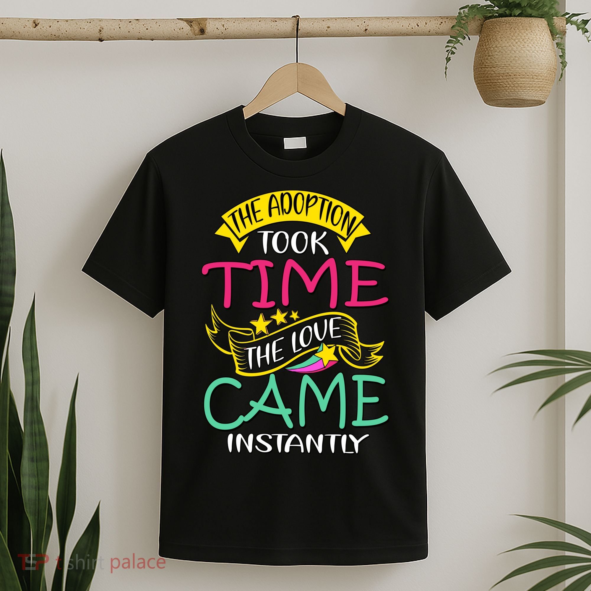 The Adoption Took Time The Love Came Instantly T-Shirt