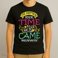 The Adoption Took Time The Love Came Instantly T-Shirt thumb 3