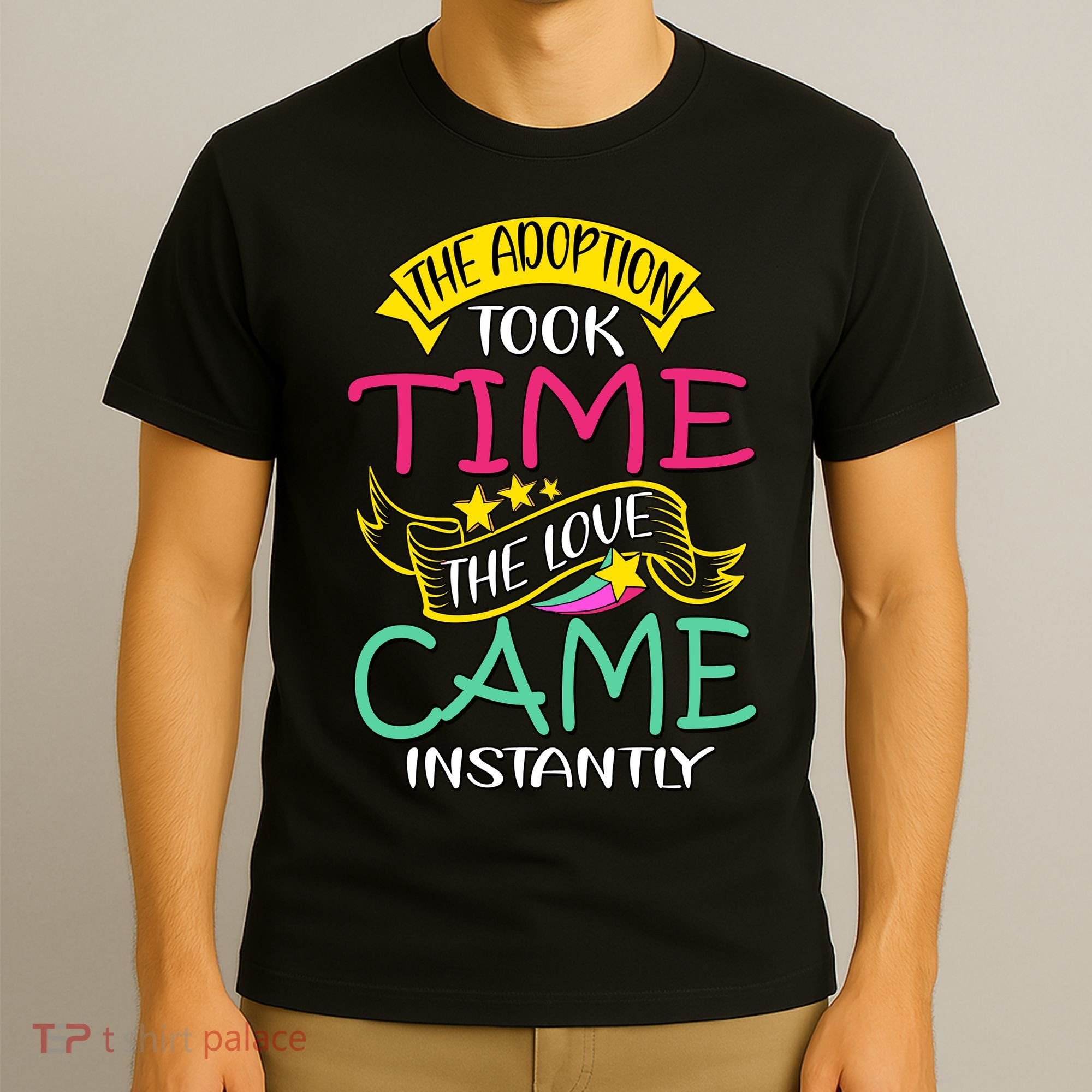 The Adoption Took Time The Love Came Instantly T-Shirt