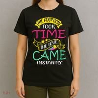 The Adoption Took Time The Love Came Instantly T-Shirt thumb 4