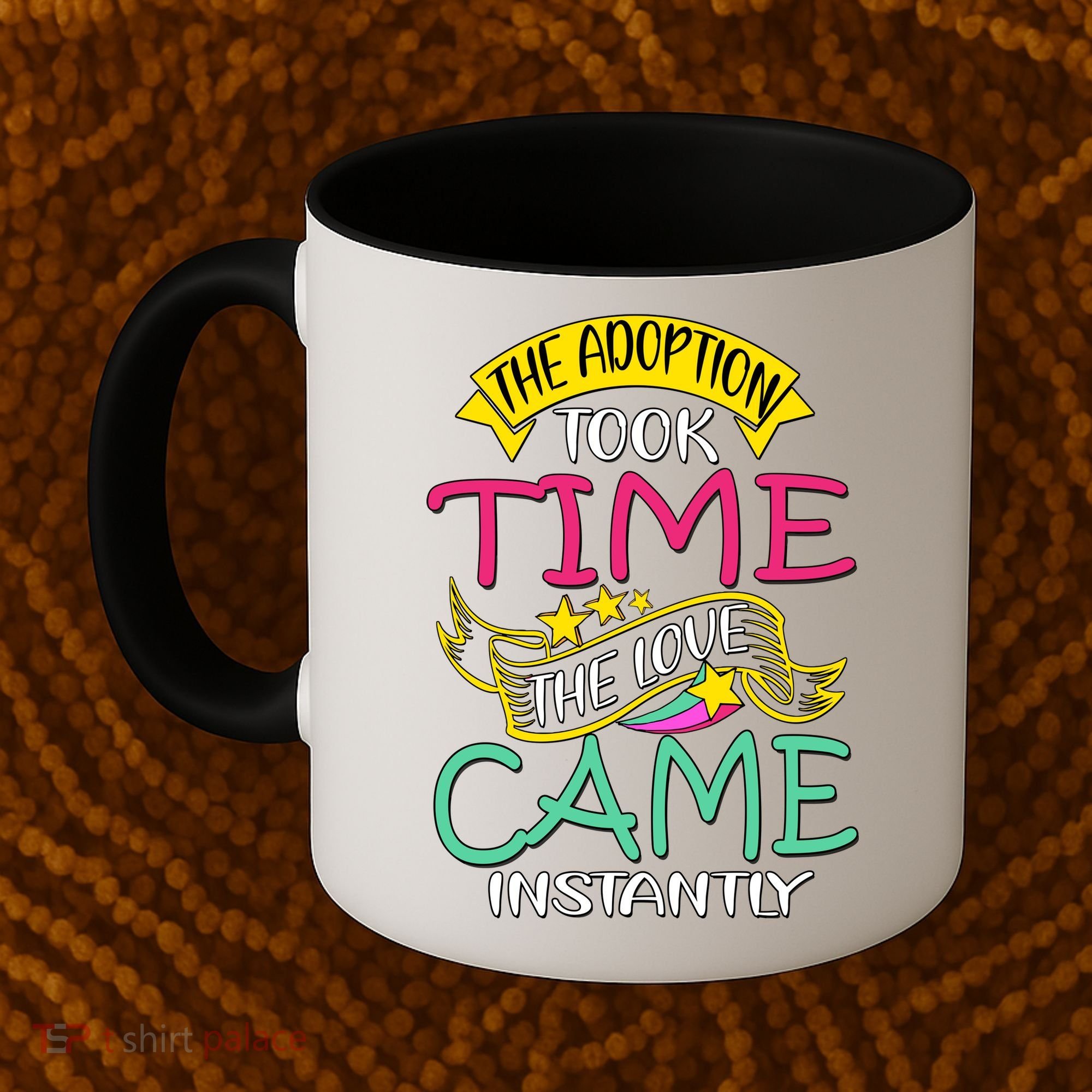 The Adoption Took Time The Love Came Instantly Coffee Mug