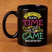 The Adoption Took Time The Love Came Instantly 11oz C Handle Ceramic Mug thumb 4