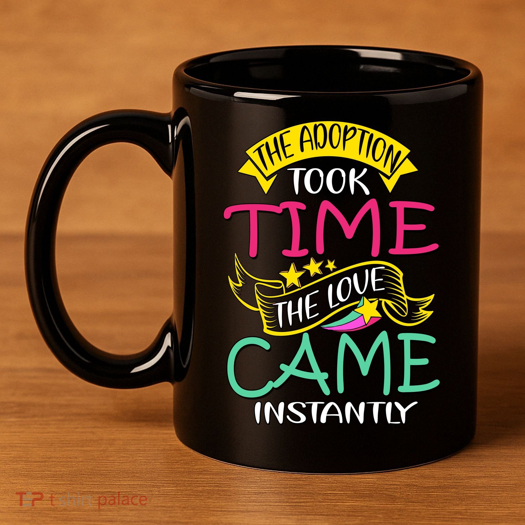 The Adoption Took Time The Love Came Instantly 11oz C Handle Ceramic Mug