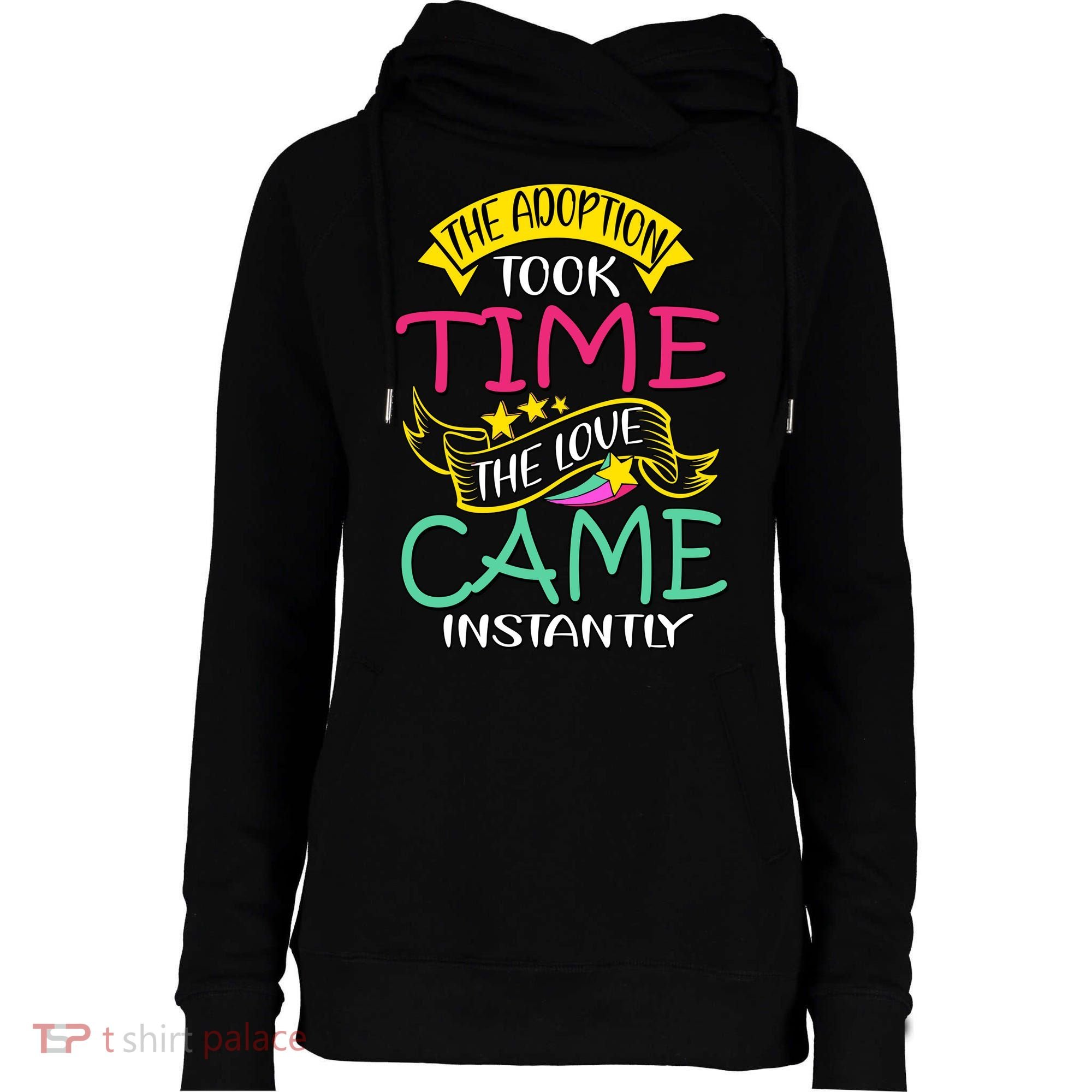 The Adoption Took Time The Love Came Instantly Womens Funnel Neck Pullover Hood