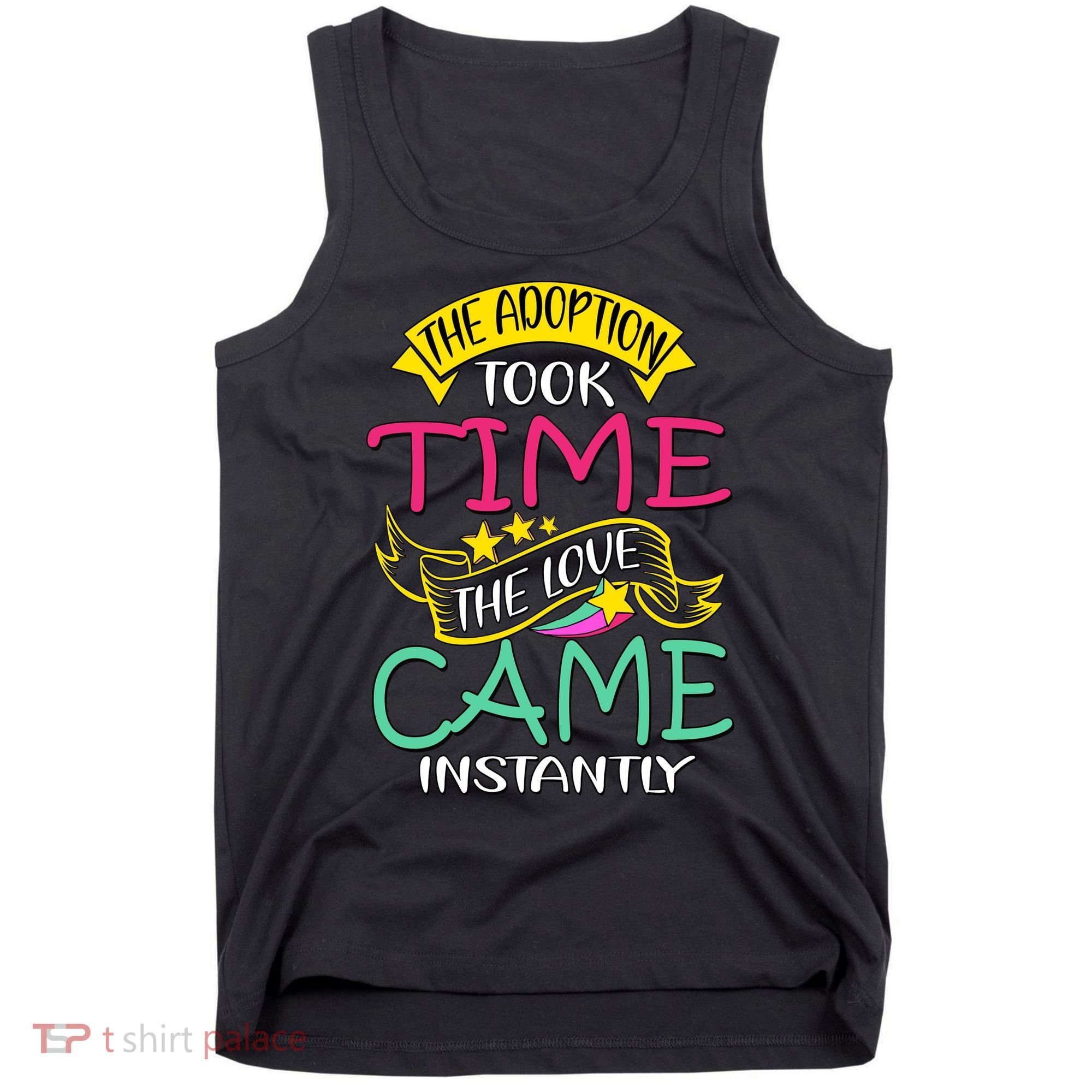 The Adoption Took Time The Love Came Instantly Tank Top