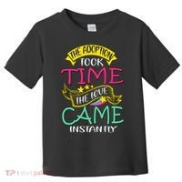 The Adoption Took Time The Love Came Instantly Toddler T-Shirt thumb 0