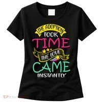 The Adoption Took Time The Love Came Instantly Women's T-Shirt thumb 0