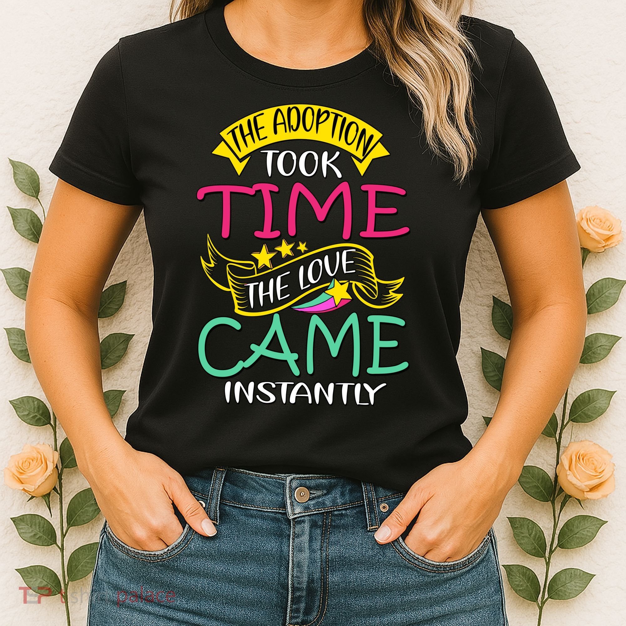 The Adoption Took Time The Love Came Instantly Women's T-Shirt