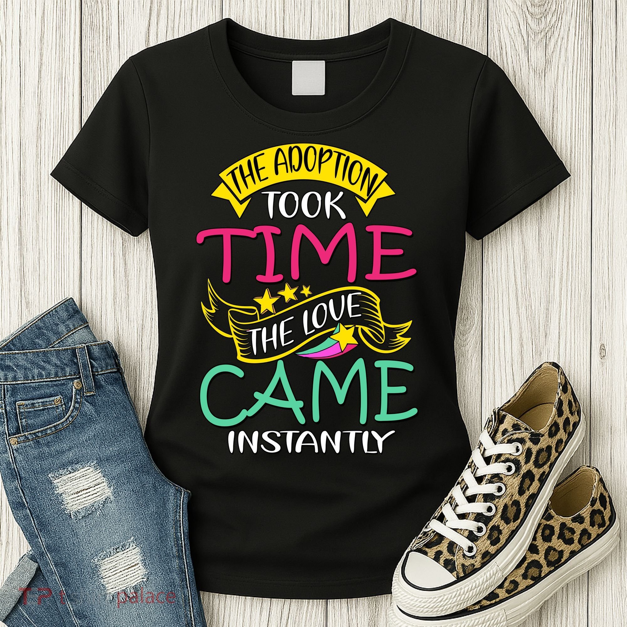 The Adoption Took Time The Love Came Instantly Women's T-Shirt