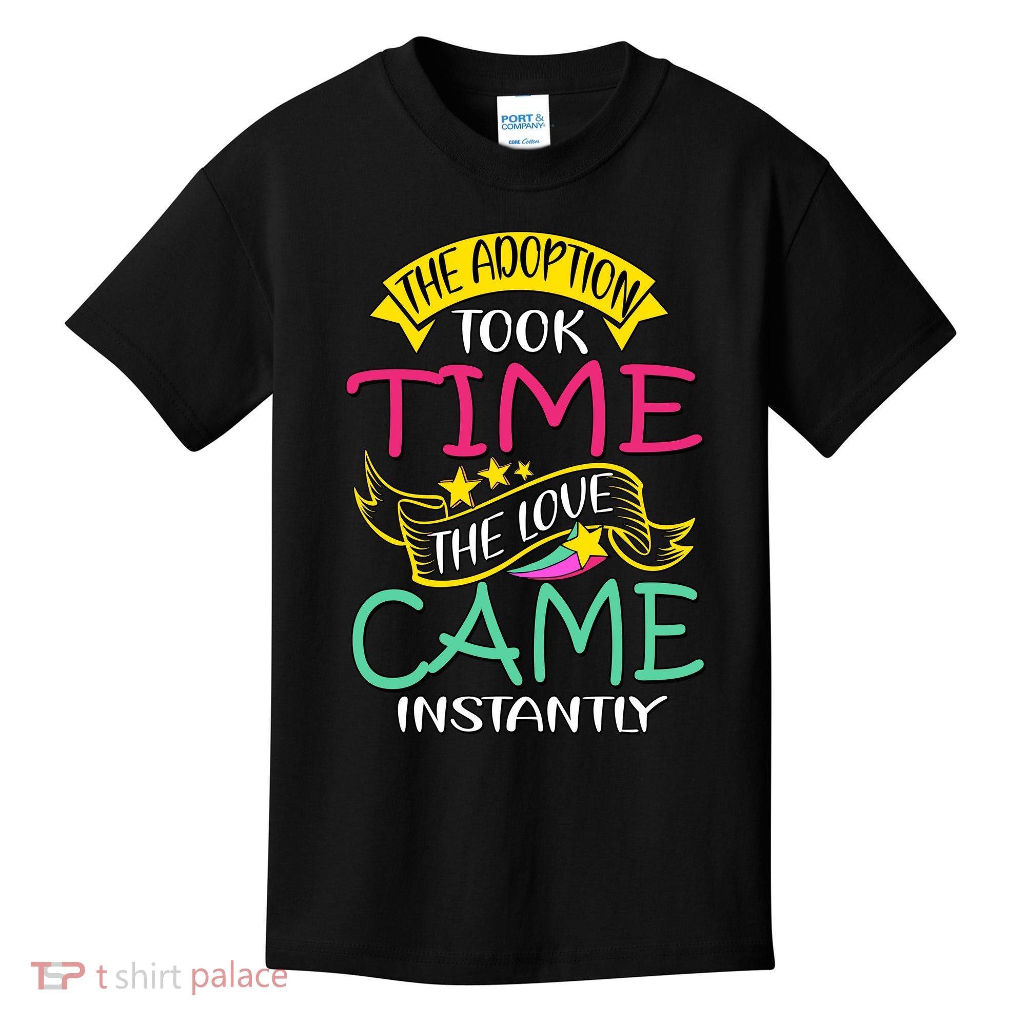 The Adoption Took Time The Love Came Instantly Kids T-Shirt