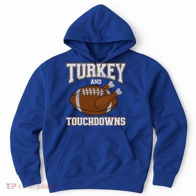 Turkey And Touchdowns For Thanksgiving Football Dinner Gift Hoodie