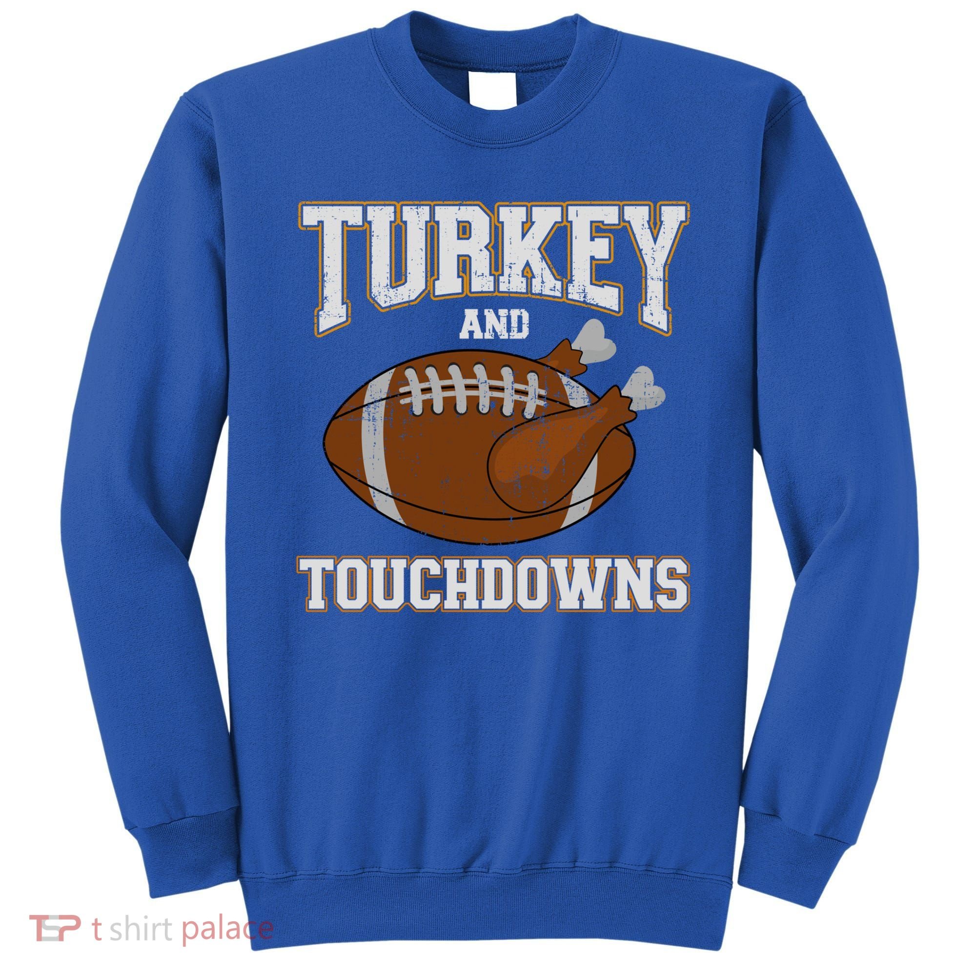 Turkey And Touchdowns For Thanksgiving Football Dinner Gift Sweatshirt