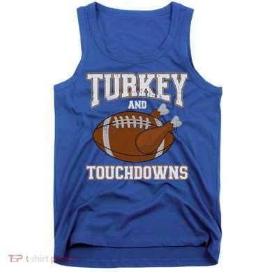 Turkey And Touchdowns For Thanksgiving Football Dinner Gift Tank Top