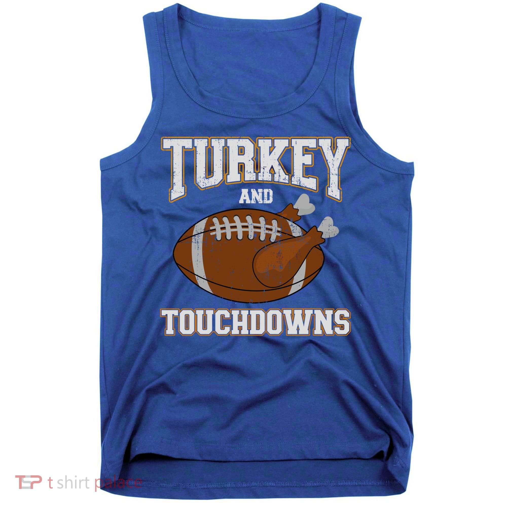 Turkey And Touchdowns For Thanksgiving Football Dinner Gift Tank Top