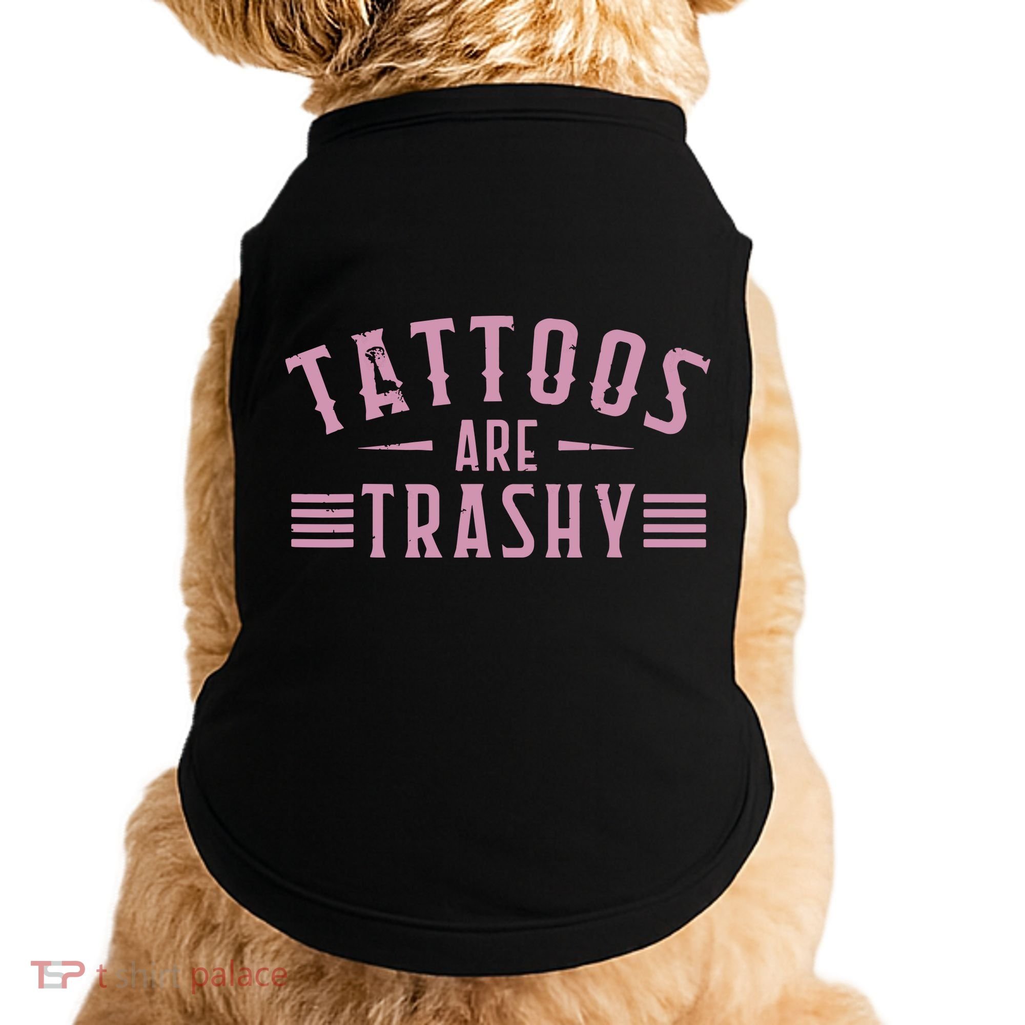 Tattoos Are Trashy Tattoo Meme Lover Tattoos Doggie Tank
