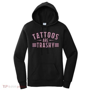 Tattoos Are Trashy Tattoo Meme Lover Tattoos Women's Hoodie