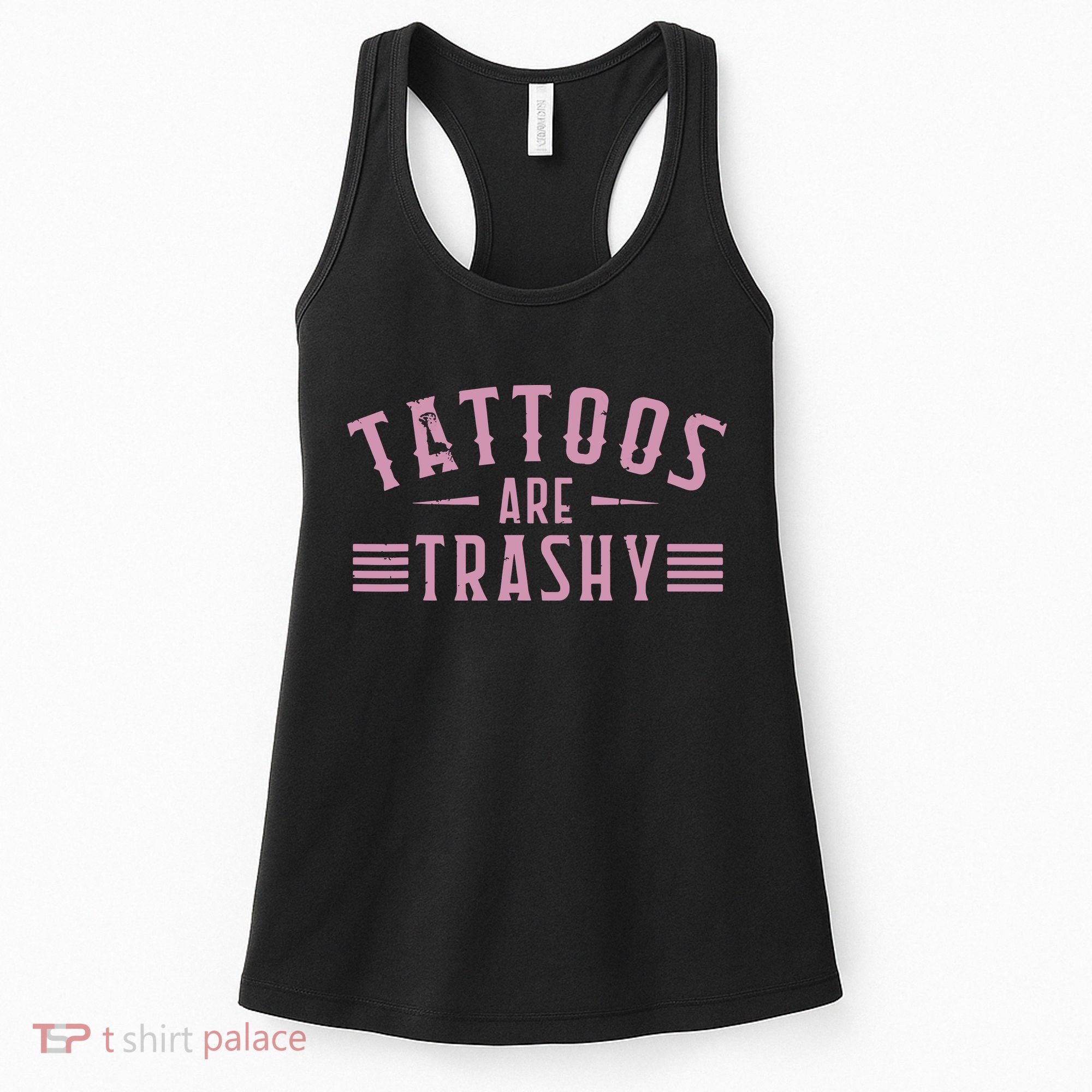 Tattoos Are Trashy Tattoo Meme Lover Tattoos Women's Tank Top