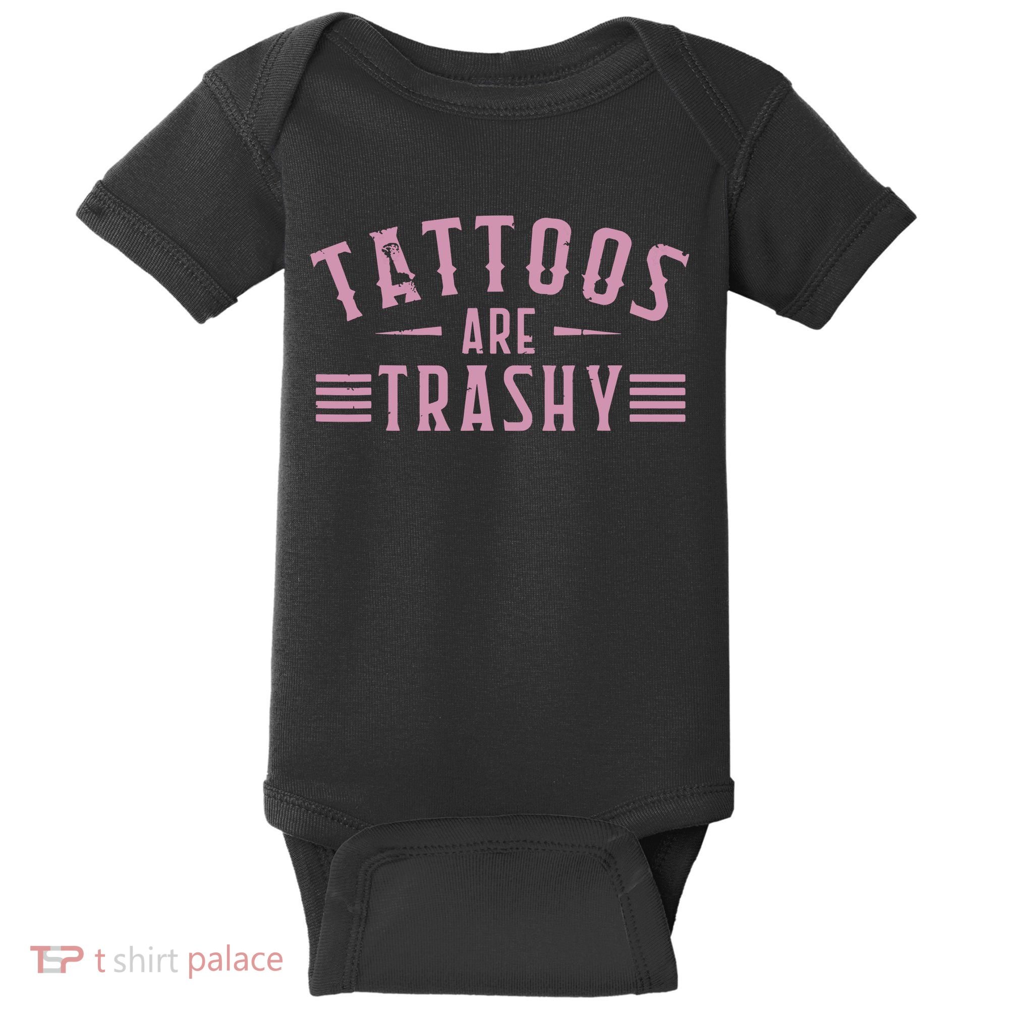 Tattoos Are Trashy Tattoo Meme Lover Tattoos Baby Bodysuit