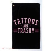 Tattoos Are Trashy Tattoo Meme Lover Tattoos Golf Towel thumb 0