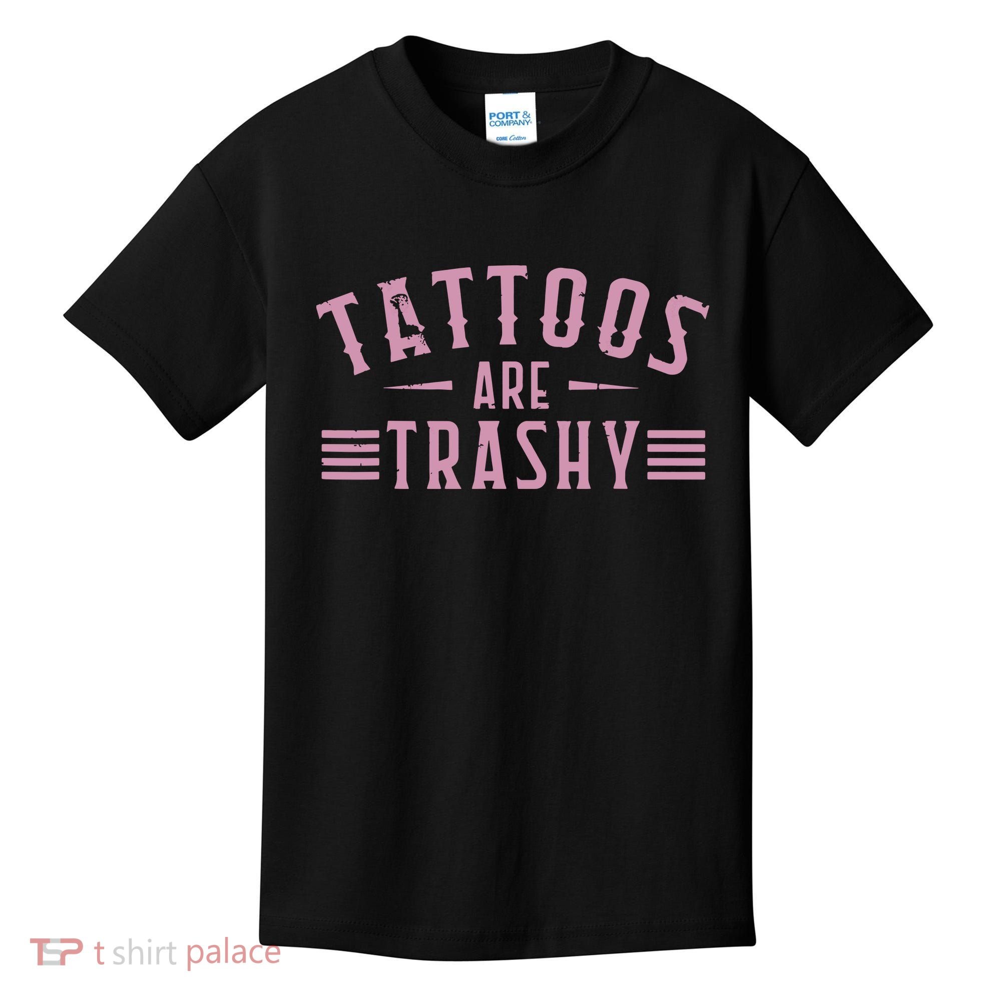 Tattoos Are Trashy Tattoo Meme Lover Tattoos Kids T-Shirt