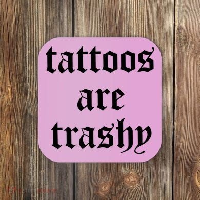 Tattoos Are Trashy Coaster