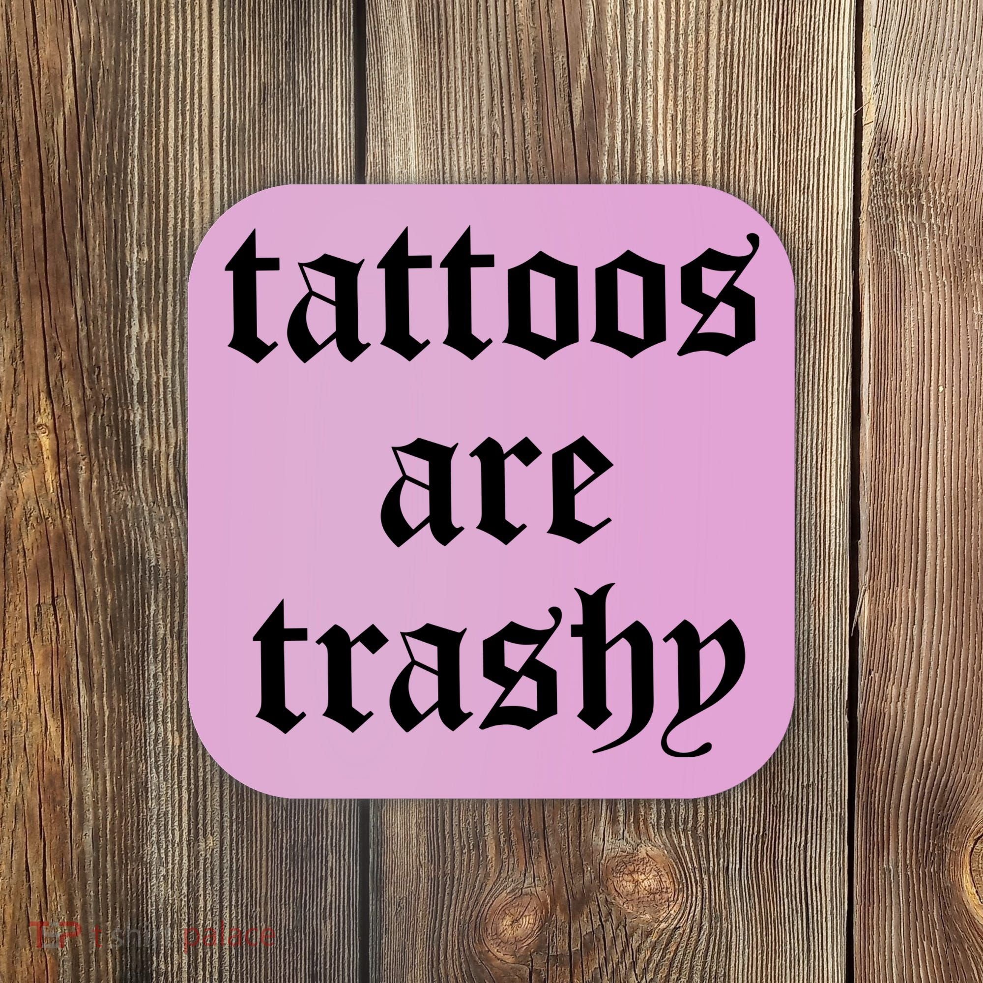 Tattoos Are Trashy Coaster