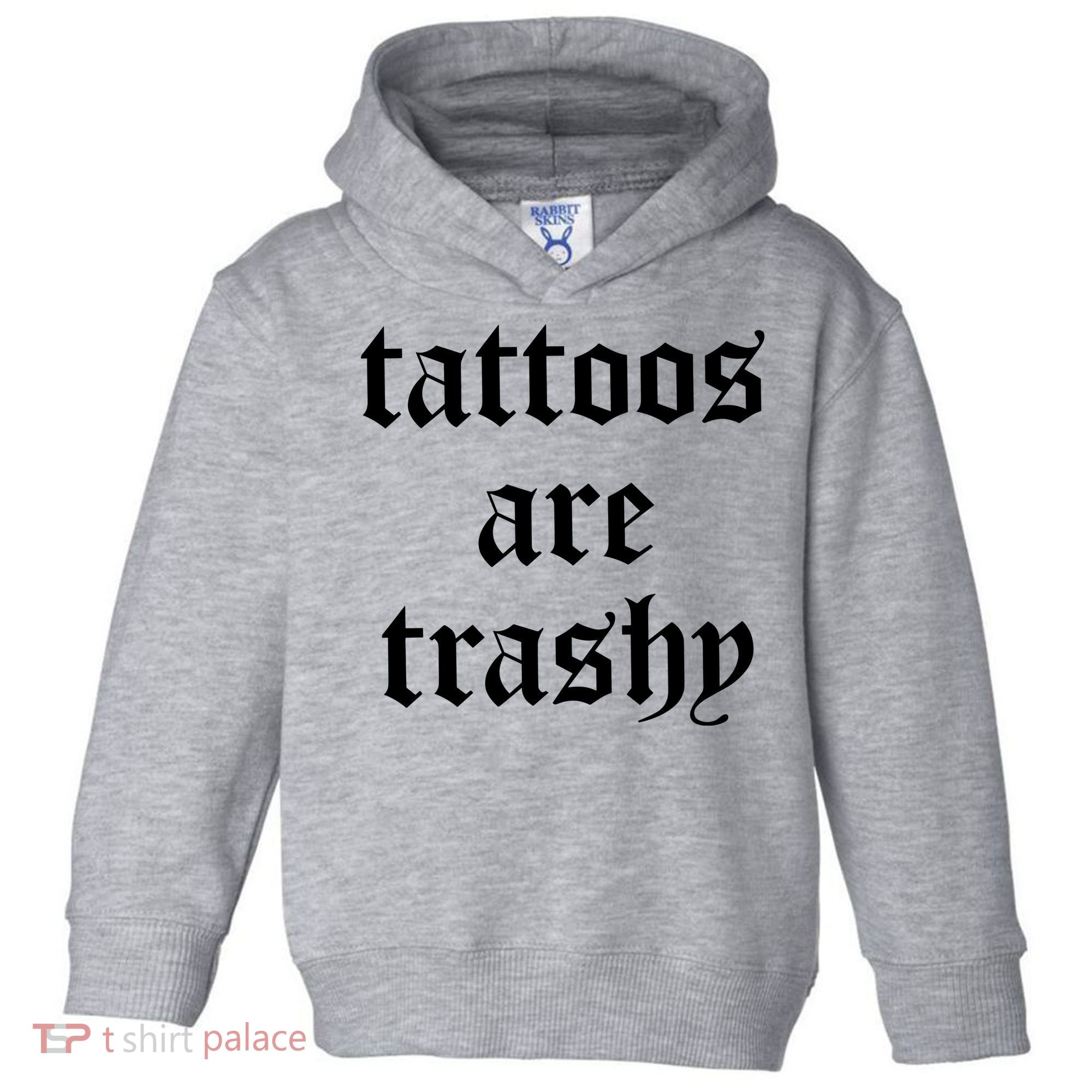 Tattoos Are Trashy Toddler Hoodie