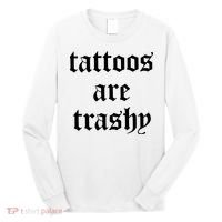 Tattoos Are Trashy Long Sleeve Shirt thumb 0