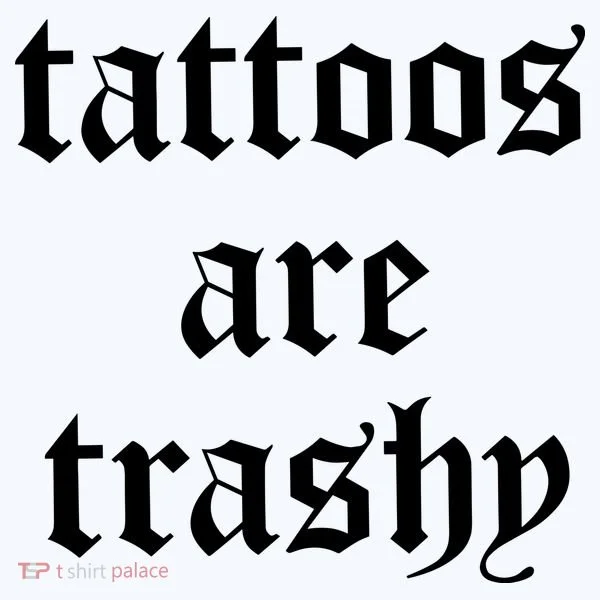 Tattoos Are Trashy Long Sleeve Shirt