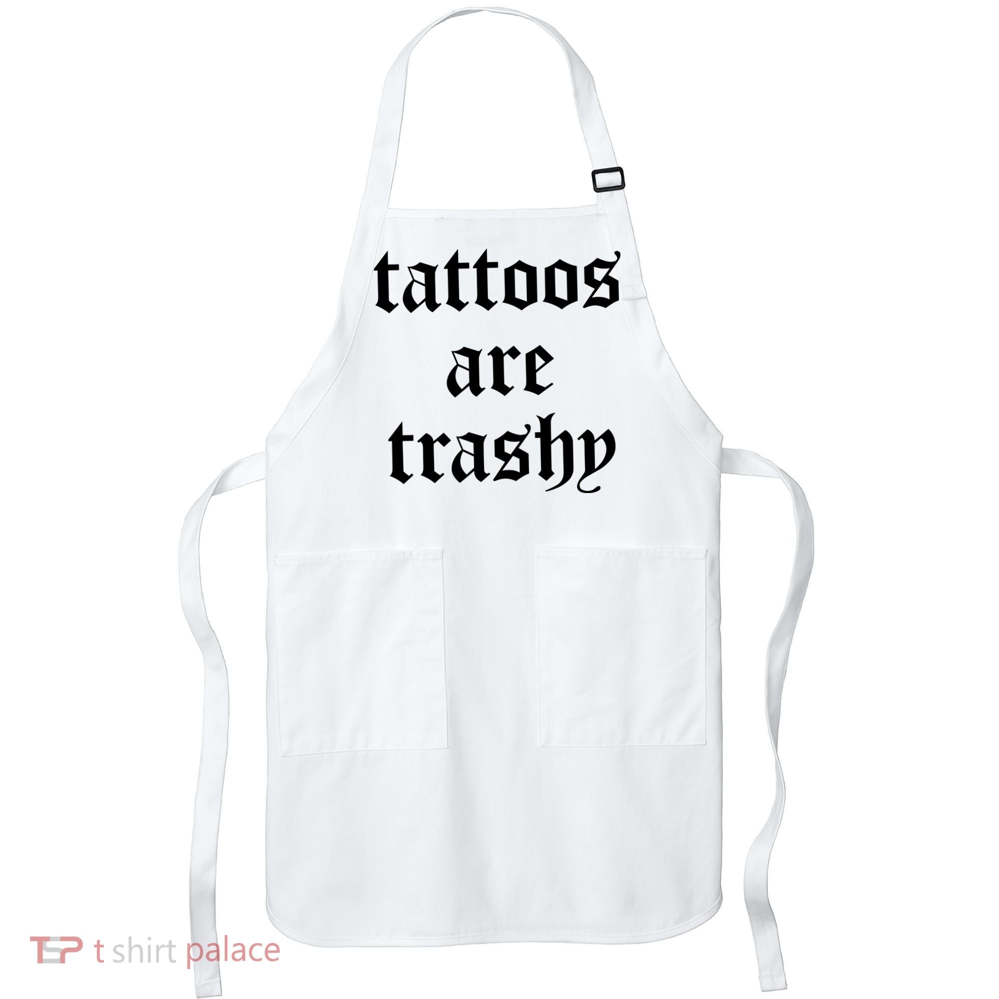 Tattoos Are Trashy Apron
