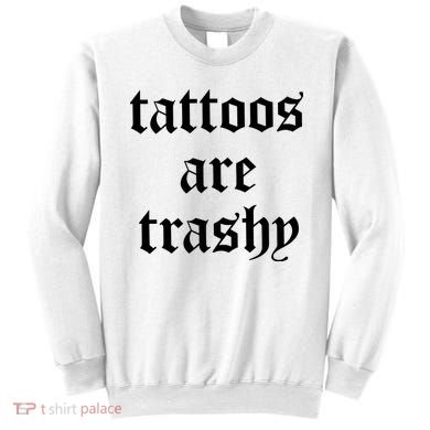Tattoos Are Trashy Sweatshirt