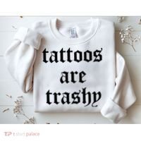 Tattoos Are Trashy Sweatshirt thumb 2
