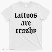 Tattoos Are Trashy T-Shirt thumb 0