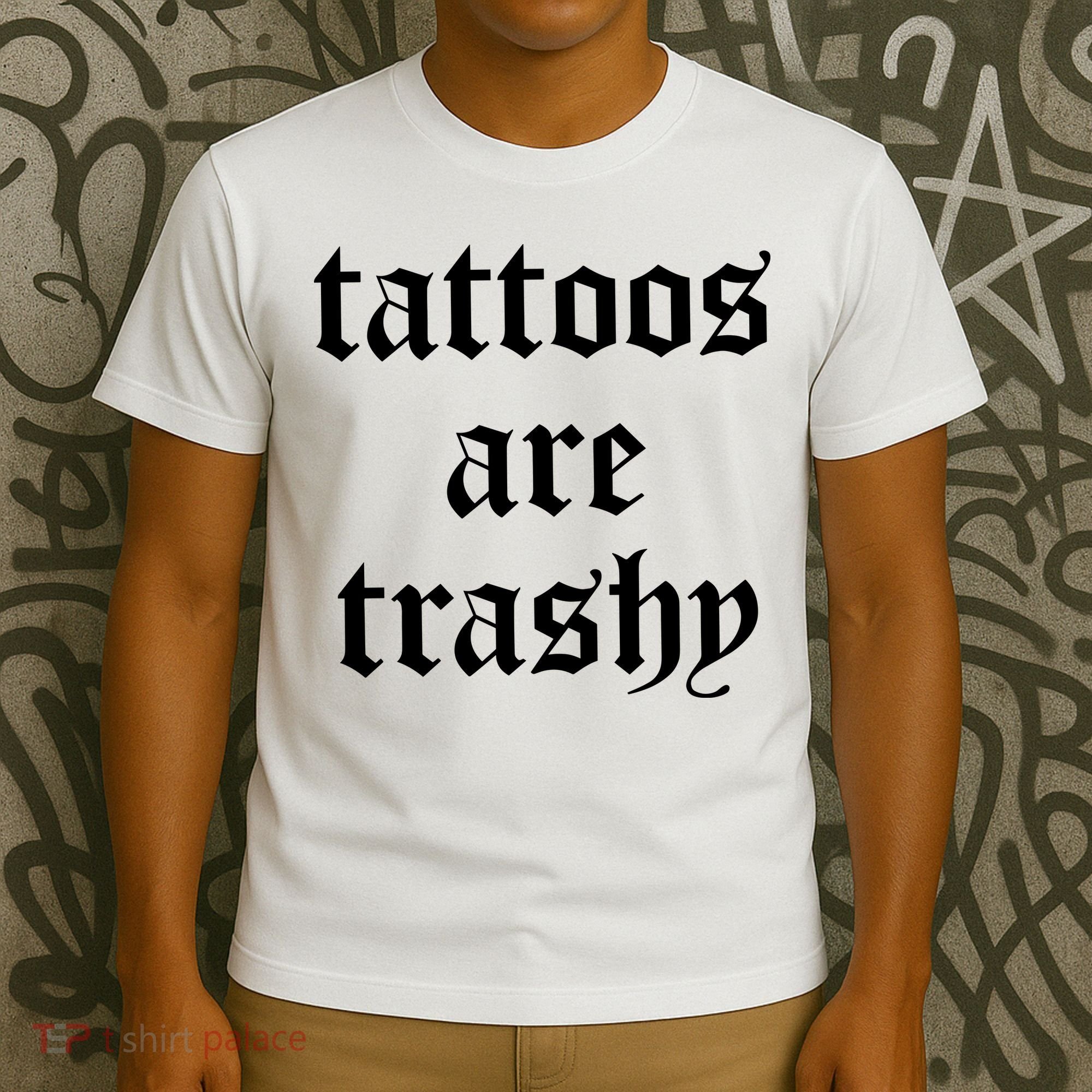 Tattoos Are Trashy T-Shirt
