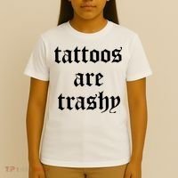 Tattoos Are Trashy T-Shirt thumb 4