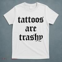 Tattoos Are Trashy T-Shirt thumb 5