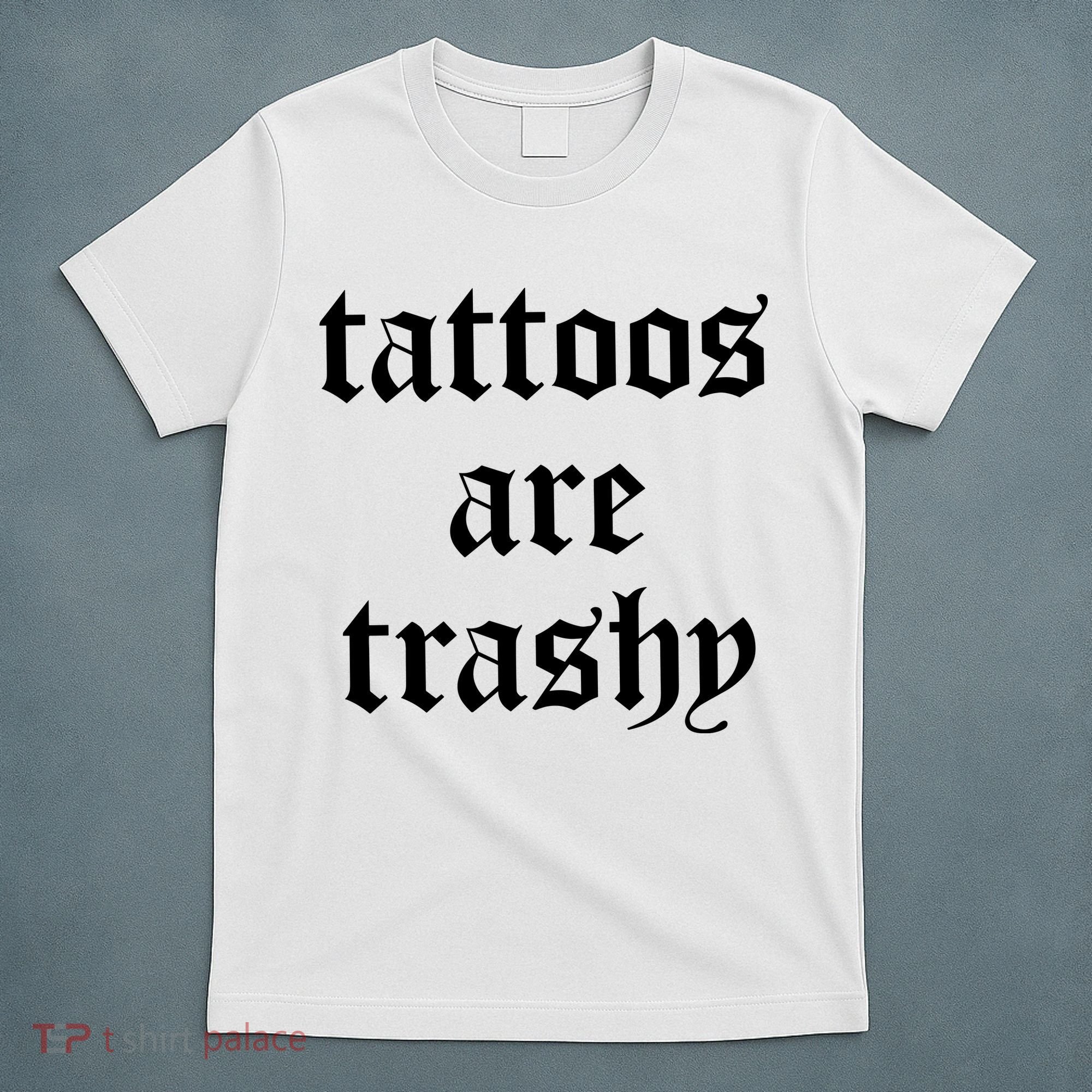 Tattoos Are Trashy T-Shirt