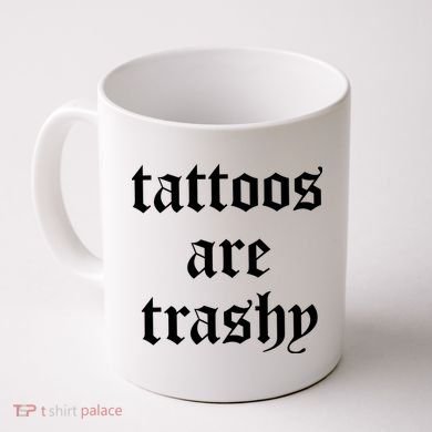 Tattoos Are Trashy Coffee Mug