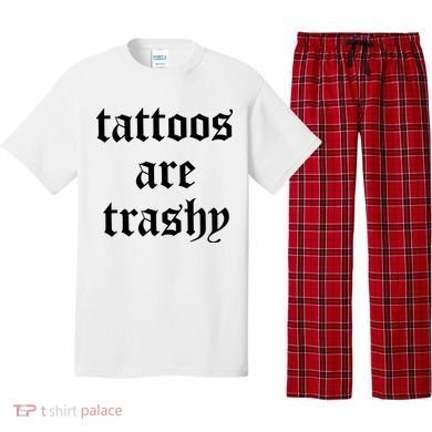 Tattoos Are Trashy Pajama Set