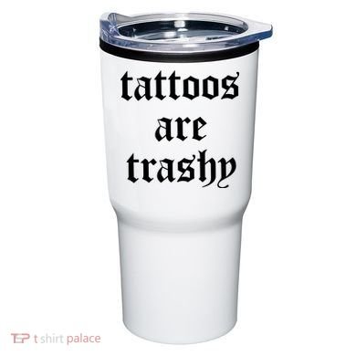 Tattoos Are Trashy Tumbler