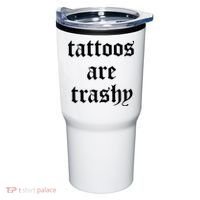 Tattoos Are Trashy Tumbler thumb 0