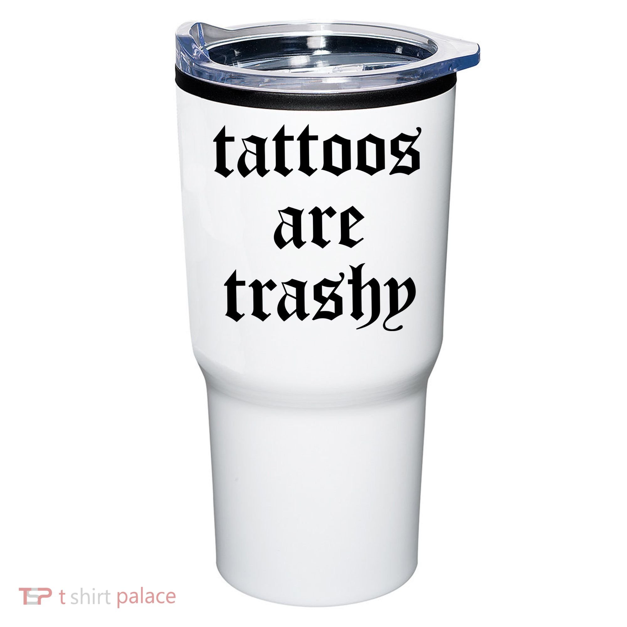 Tattoos Are Trashy Tumbler