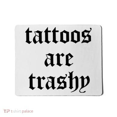 Tattoos Are Trashy Mousepad