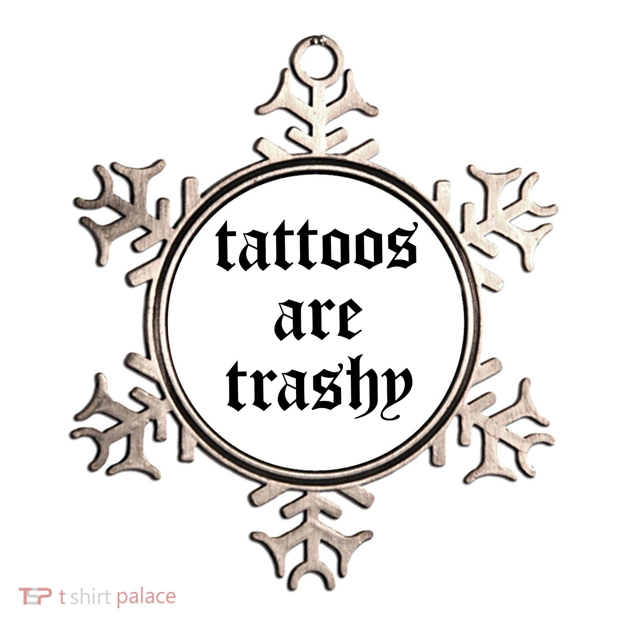 Tattoos Are Trashy Ornament