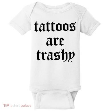 Tattoos Are Trashy Baby Bodysuit