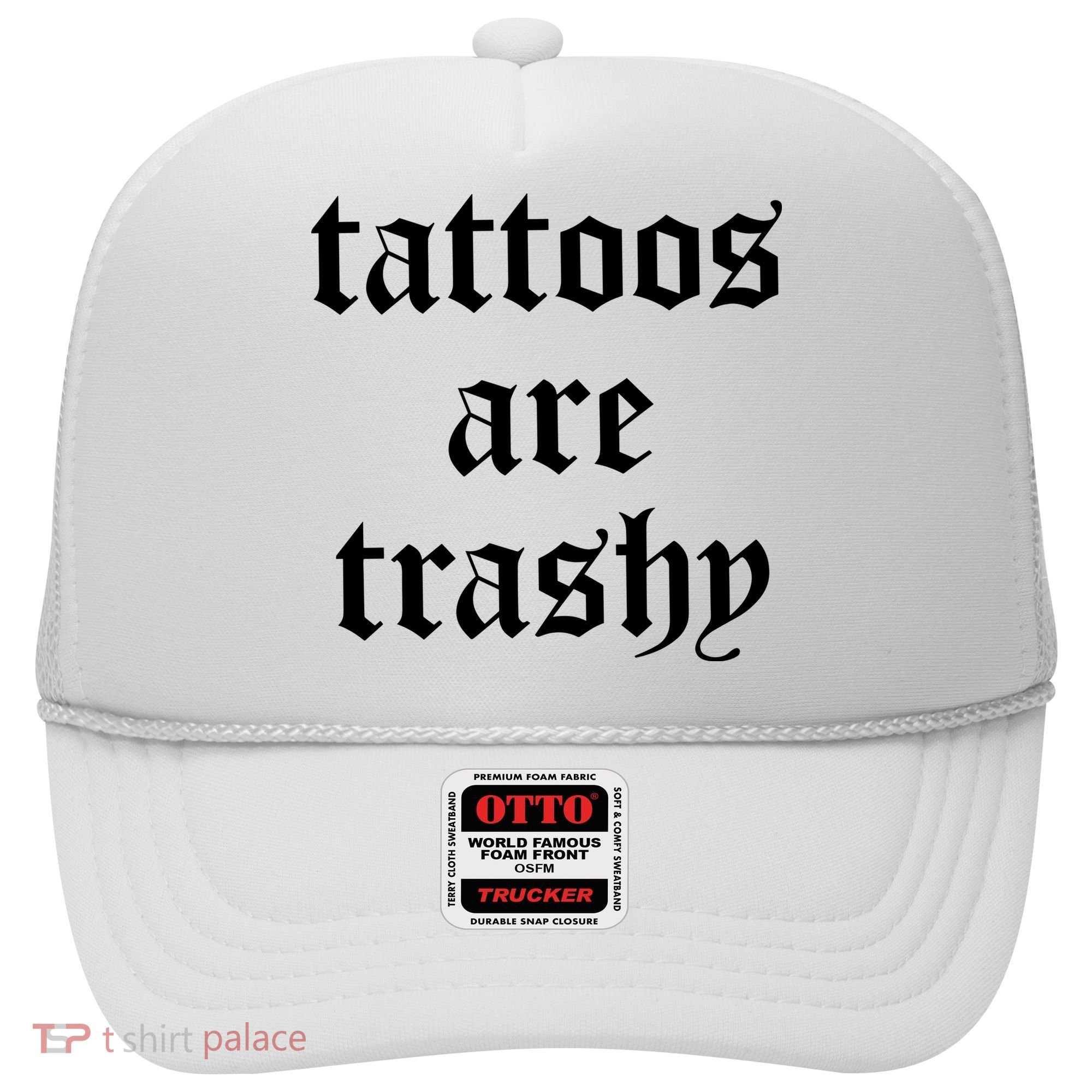 Tattoos Are Trashy Hat