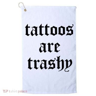 Tattoos Are Trashy Golf Towel