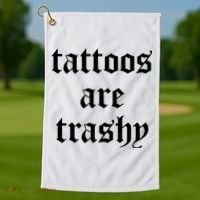 Tattoos Are Trashy Golf Towel thumb 1